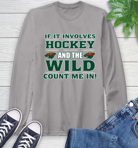 NHL If It Involves Hockey And The Minnesota Wild Count Me In Sports Long Sleeve T-Shirt 6