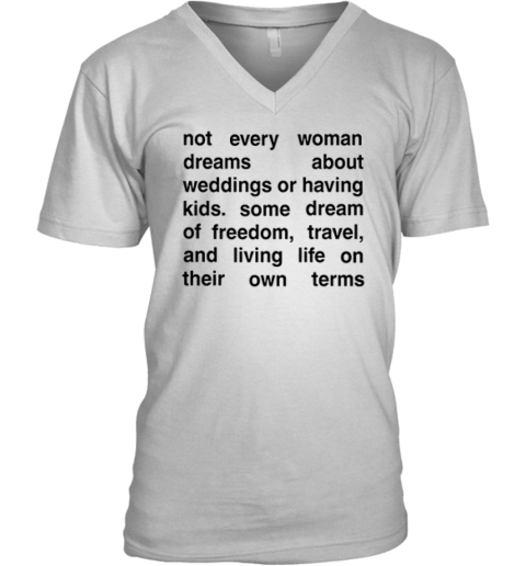 Not Every Woman Dreams About Weddings Or Having Kids V-Neck T-Shirt