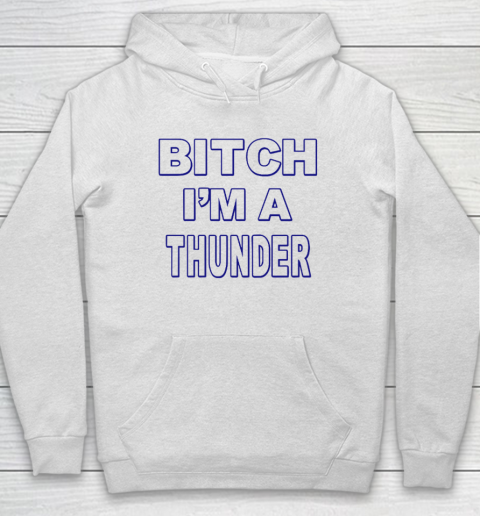 Bitch I'm A Thunder Hoodie
