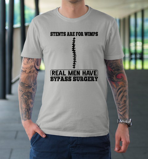 Stents Are For Wimps Real Men Have Bypass Open Heart Surgery T-Shirt 8