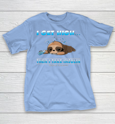 Sloth I Get High Then I Take Insulin Diabetes Awareness T-Shirt 10