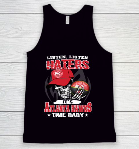 Listen Haters It is HAWKS Time Baby NBA Tank Top