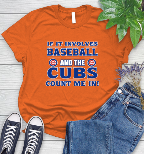 MLB If It Involves Baseball And The Chicago Cubs Count Me In Sports Women's T-Shirt 4