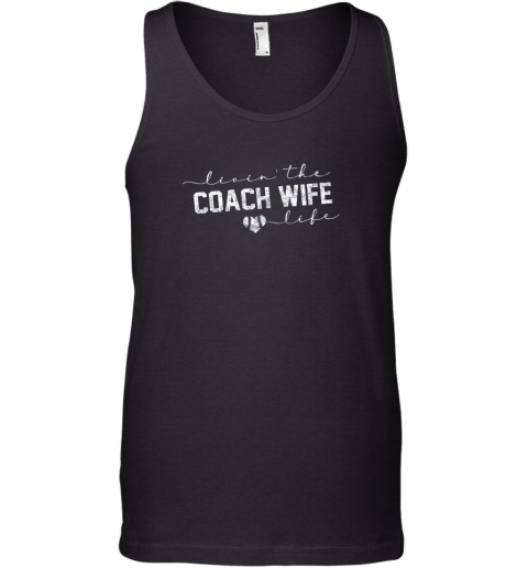 Livin the Coach Wife Life Shirt Baseball Softball Gift Tank Top