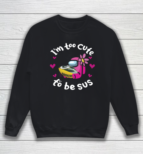 Green Bay Packers NFL Football Among Us I Am Too Cute To Be Sus Sweatshirt