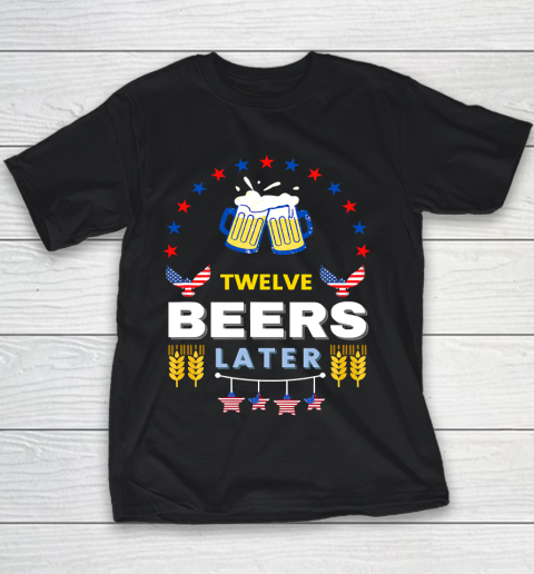 Beer Lover Pong Drinking Twelve Beers Latter 4th Of July Youth T-Shirt