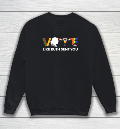 Vote Like Ruth Sent You Shirt Uterus Feminist LGBT Sweatshirt