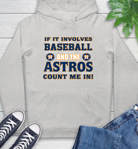 MLB If It Involves Baseball And The Houston Astros Count Me In Sports Hoodie
