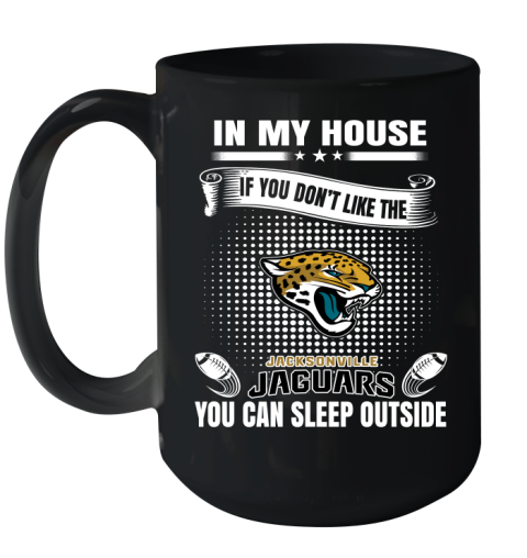 Jacksonville Jaguars NFL Football In My House If You Don't Like The  Jaguars You Can Sleep Outside Shirt Ceramic Mug 15oz