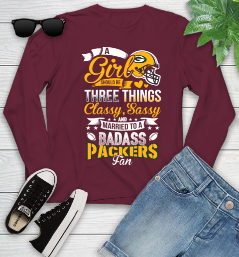 Green Bay Packers NFL Football A Girl Should Be Three Things Classy Sassy And A Be Badass Fan Youth Long Sleeve 6