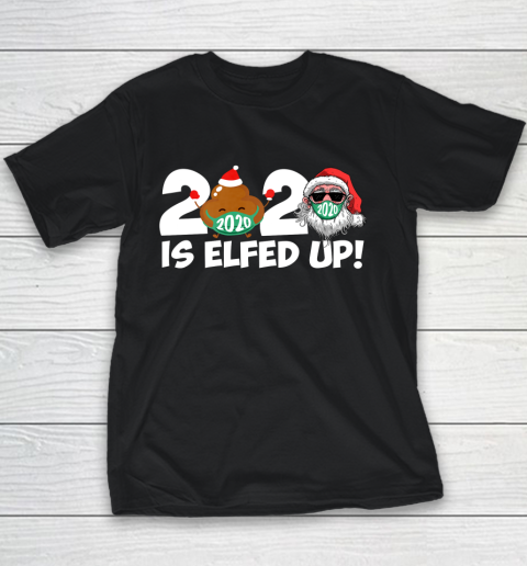 Christmas 2020 Is Elfed Up Santa Elf Family Xmas Funny Youth T-Shirt
