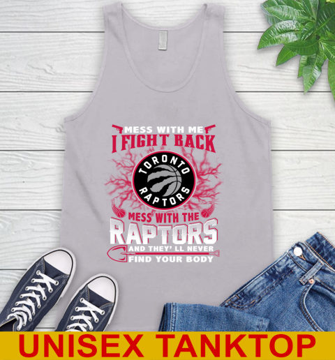 NBA Basketball Toronto Raptors Mess With Me I Fight Back Mess With My Team And They'll Never Find Your Body Shirt Tank Top 3
