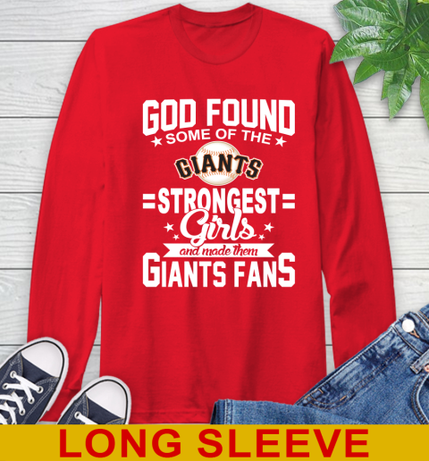 San Francisco Giants MLB Baseball God Found Some Of The Strongest Girls Adoring Fans Long Sleeve T-Shirt 12