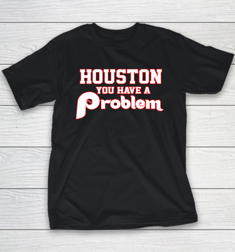 Houston You Have A Problem Phillies Youth T-Shirt