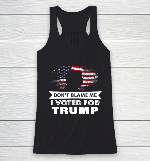 Don t Blame Me I Voted For Trump Shirt Racerback Tank