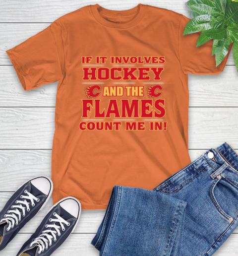 NHL If It Involves Hockey And The Calgary Flames Count Me In Sports T-Shirt 5