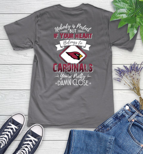 NFL Football Arizona Cardinals Nobody Is Perfect But If Your Heart Belongs To Cardinals You're Pretty Damn Close Shirt Women's V-Neck T-Shirt 9