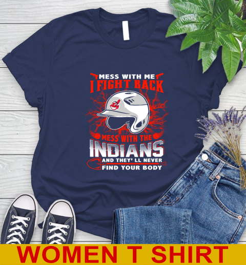 MLB Baseball Cleveland Indians Mess With Me I Fight Back Mess With My Team And They'll Never Find Your Body Shirt Women's T-Shirt 12