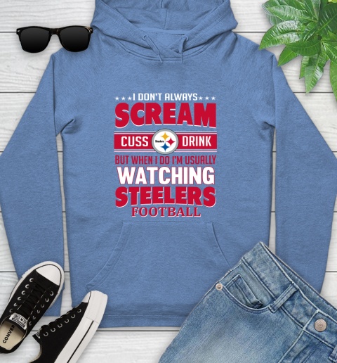 Pittsburgh Steelers NFL Football I Scream Cuss Drink When I'm Watching My Team Youth Hoodie 13