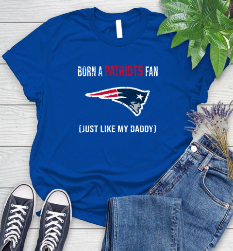 NFL New England Patriots Football Loyal Fan Just Like My Daddy Shirt Women's T-Shirt 10