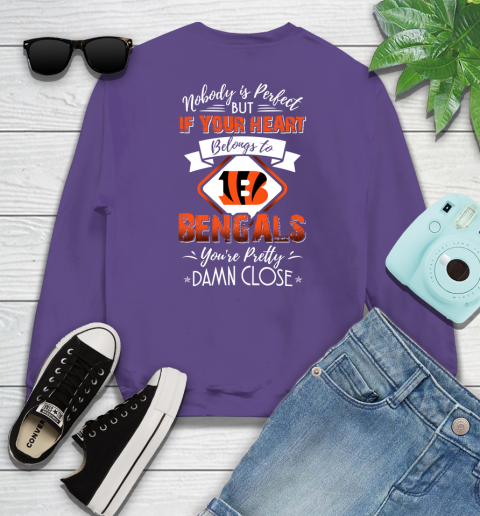 NFL Football Cincinnati Bengals Nobody Is Perfect But If Your Heart Belongs To Bengals You're Pretty Damn Close Shirt Sweatshirt 4