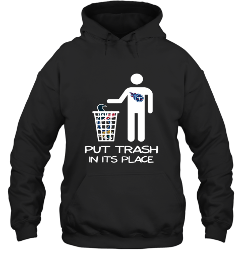 Tennessee Titans Put Trash In Its Place Funny NFL Hoodie