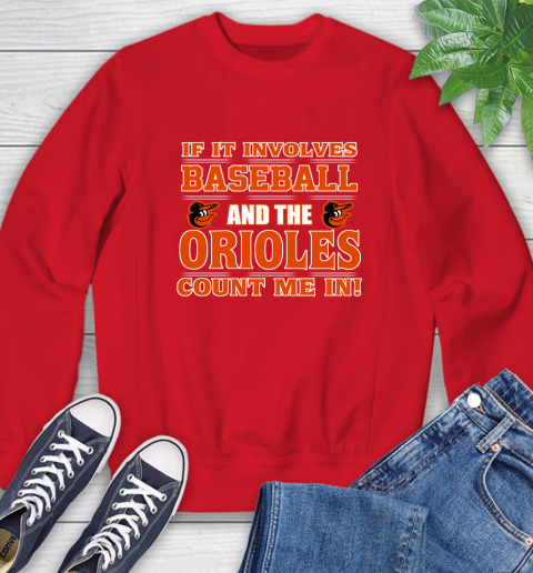 MLB If It Involves Baseball And The Baltimore Orioles Count Me In Sports Sweatshirt 10