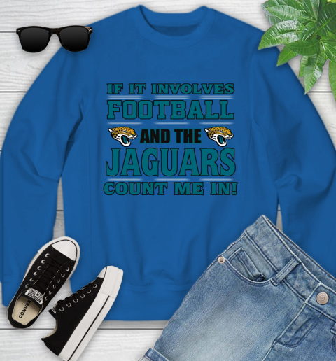 NFL If It Involves Football And The Jacksonville Jaguars Count Me In Sports Youth Sweatshirt 8