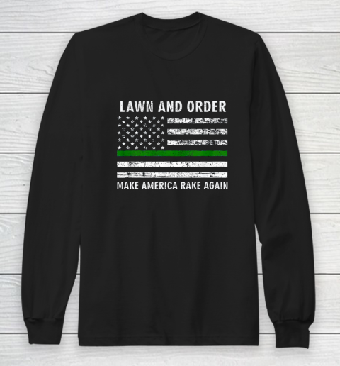 Lawn And Order Make America Rake Again America Flag Long Sleeve T-Shirt