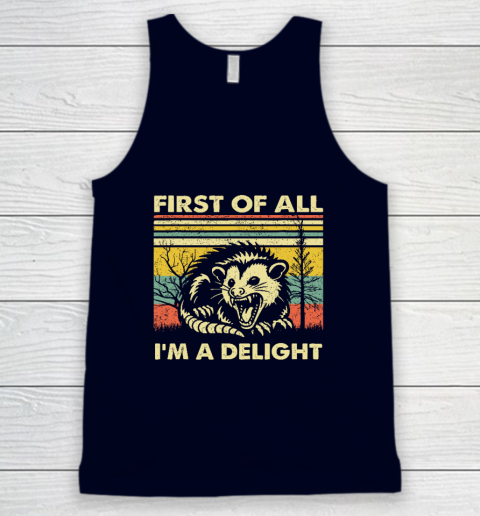 First Of All I'm A Delight Sarcastic Angry Opossum Possum Tank Top 2