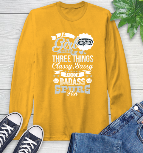San Antonio Spurs NBA A Girl Should Be Three Things Classy Sassy And A Be Badass Fan Long Sleeve T-Shirt 2