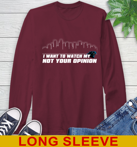 Carolina Panthers NFL I Want To Watch My Team Not Your Opinion Long Sleeve T-Shirt 7