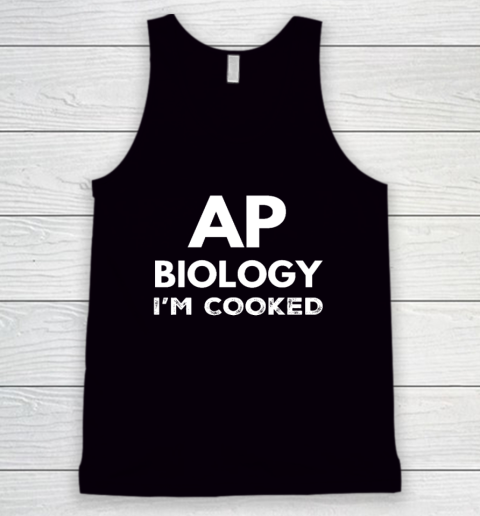 AP Biology I'm Cooked High School Funny AP Bio Biology Class Tank Top