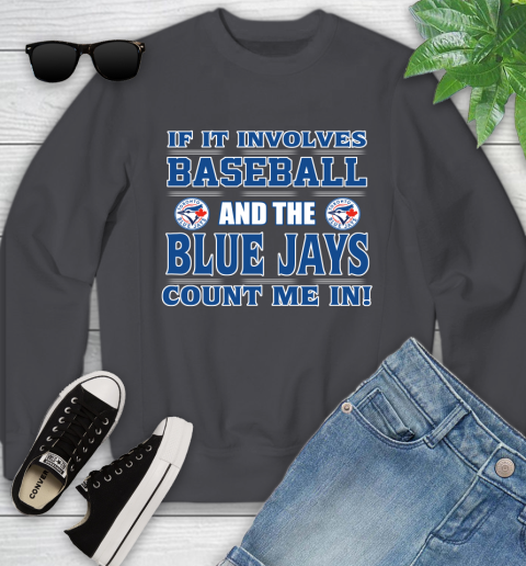 MLB If It Involves Baseball And Toronto Blue Jays Count Me In Sports Youth Sweatshirt 6