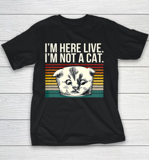 I m Here Live I m Not A Cat Vitage Youth T-Shirt