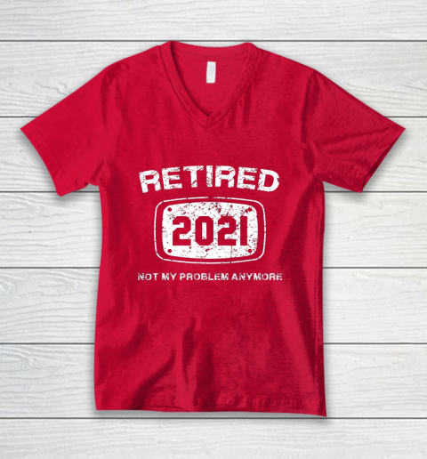 Retired 2021 Not My Problem Anymore Funny Gift V-Neck T-Shirt 6