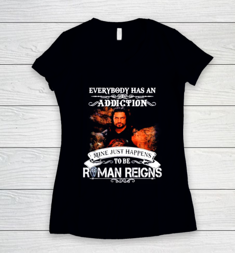 Roman Reigns  Everybody has an addiction mine just happens to be Women's V-Neck T-Shirt