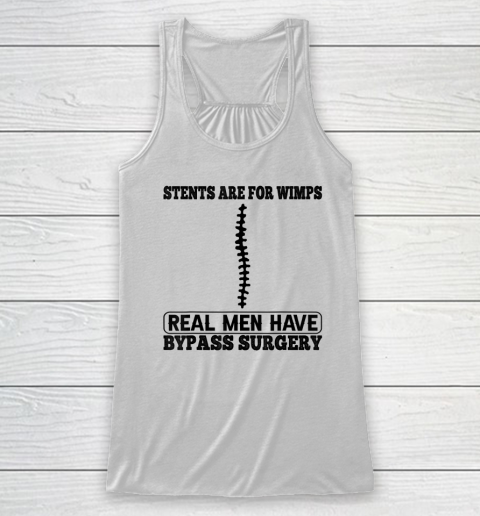 Stents Are For Wimps Real Men Have Bypass Open Heart Surgery Racerback Tank