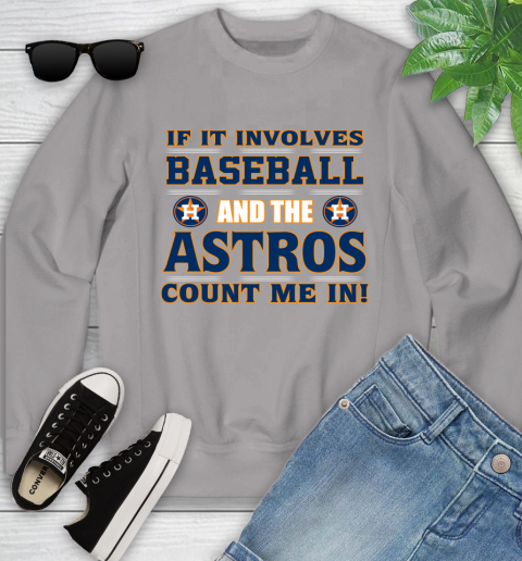 MLB If It Involves Baseball And The Houston Astros Count Me In Sports Youth Sweatshirt 4