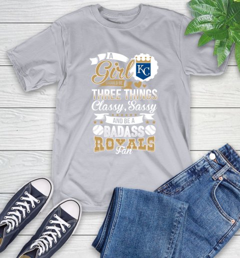 Kansas City Royals MLB Baseball A Girl Should Be Three Things Classy Sassy And A Be Badass Fan T-Shirt 6