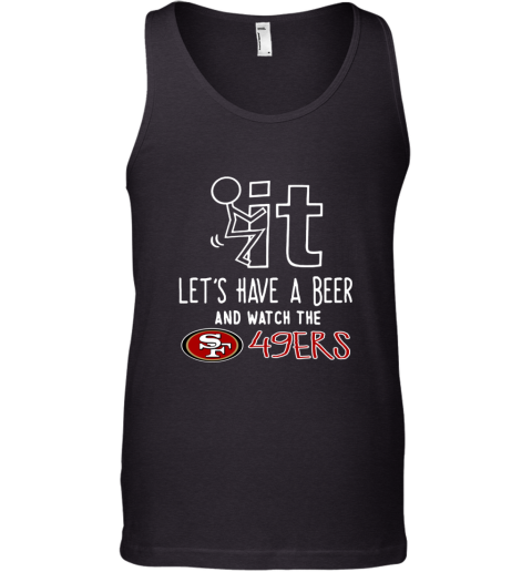 Fuck It Let's Have A Beer And Watch The San Francisco 49ers Women's T-Shirt  