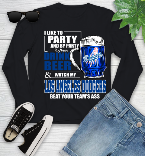 MLB I Like To Party And By Party I Mean Drink Beer And Watch My Los Angeles Dodgers Beat Your Team's Ass Baseball Youth Long Sleeve