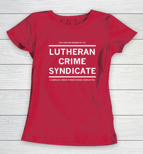 Just Another Member Of The Lutheran Crime Syndicate Women's T-Shirt 7