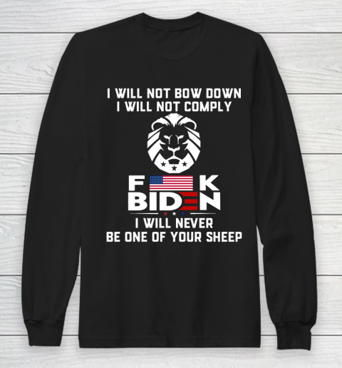 I Will Not Comply Shirt  I Will Now Bow Down I Will Not Comply Fuck Biden Long Sleeve T-Shirt