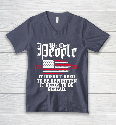 We The People It Doesn't Need To Be Rewritten It Needs To Be Reread , Celebrate 4th Of July V-Neck T-Shirt 7