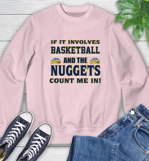 NBA If It Involves Basketball And Denver Nuggets Count Me In Sports Sweatshirt 9