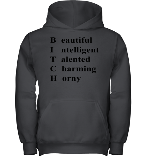Bitch Beautiful Intelligent Talented Charming Horny Youth Hoodie