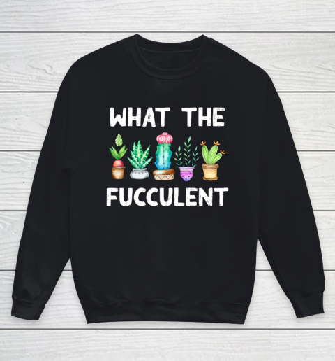 What the Fucculent Youth Sweatshirt