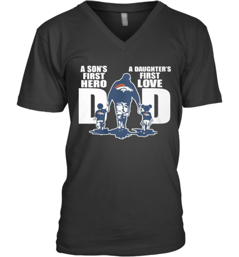 Denver Broncos Dad A Son'S First Hero A Daughter'S First Love V-Neck T-Shirt