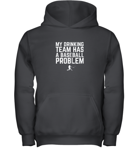 My Drinking Team Has a Baseball Problem Funny Youth Hoodie